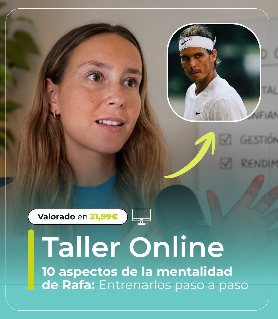 10 ASPECTOS DE LA MENTALIDAD DE RAFA Y CÓMO PUEDES ENTRENARLOS PASO A PASO
